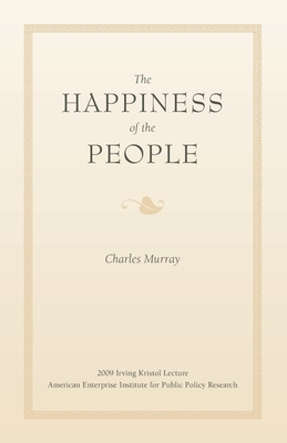 The Happiness of the People - Charles Murray