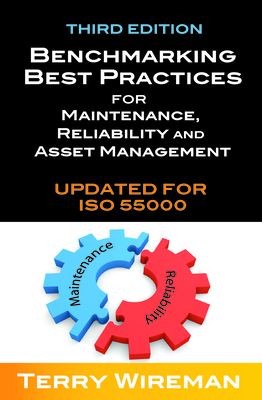 Benchmarking Best Practices for Maintenance, Reliability and Asset Management - Terry Wireman