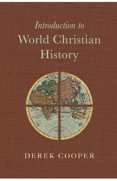 Introduction to World Christian History - Derek Cooper