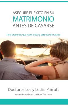 Asegure El Éxito En Su Matrimonio Antes de Casarse: Siete Preguntas Que Hacer Antes (Y Después) de Casarse - Les And Leslie Parrott