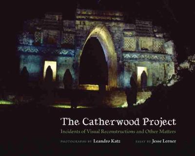 The Catherwood Project: Incidents of Visual Reconstructions and Other Matters - Leandro Katz