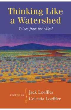 Coperta cărții 'Thinking Like a Watershed: Voices from the West - Jack Loeffler'