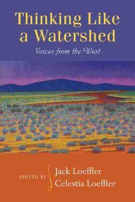 Thinking Like a Watershed: Voices from the West - Jack Loeffler