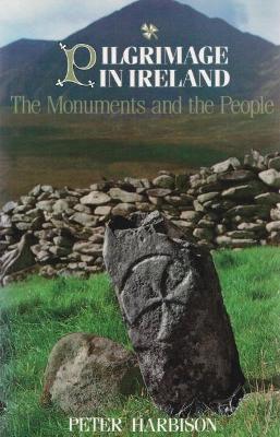 Pilgrimage in Ireland: The Monuments and the People - Peter Harbison