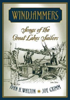 Windjammers: Songs of the Great Lakes Sailors - Joe Grimm