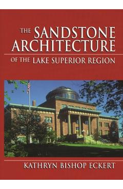 Coperta cărții 'The Sandstone Architecture of the Lake Superior Region - Kathryn Bishop Eckert'