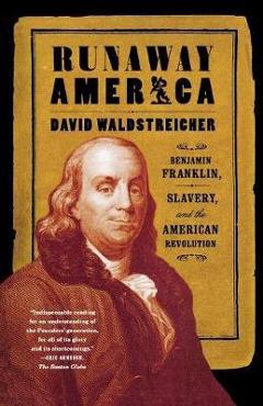 Coperta cărții 'Runaway America: Benjamin Franklin, Slavery, and the American Revolution - David Waldstreicher'