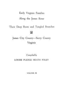 Early Virginia Families Along the James River, Vol. III - Louise Pledge Heath Foley