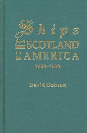 Ships from Scotland to America, 1628-1828 [1st Vol] - David Dobson