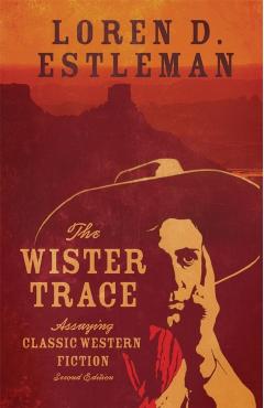 Poza produsului The Wister Trace: Assaying Classic Western Fiction - Loren D. Estleman