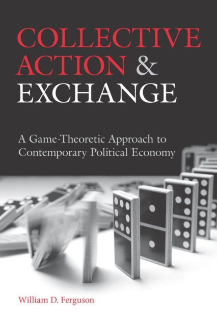 Collective Action and Exchange: A Game-Theoretic Approach to Contemporary Political Economy - William D. Ferguson