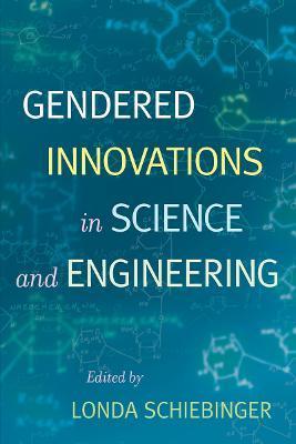 Gendered Innovations in Science and Engineering - Londa Schiebinger