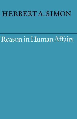 Reason in Human Affairs - Herbert A. Simon