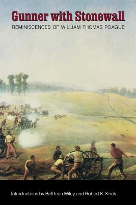 Gunner with Stonewall: Reminiscences of William Thomas Poague, Lieutenant, Captain, Major, and Lieutenant Colonel of Artillery, Army of North - William Thomas Poague