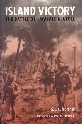 Island Victory: The Battle of Kwajalein Atoll - S. L. A. Marshall