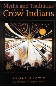 Myths and Traditions of the Crow Indians - Robert H. Lowie 