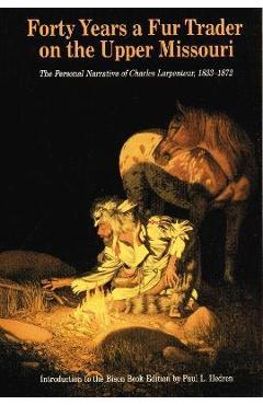 Coperta cărții 'Forty Years a Fur Trader on the Upper Missouri: The Personal Narrative of Charles Larpenteur, 1833-1872 - Charles'