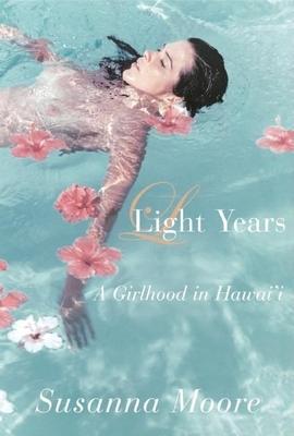Light Years: A Girlhood in Hawai'i - Susanna Moore