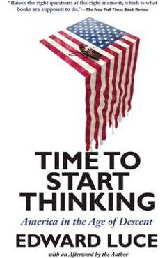 Poza produsului Time to Start Thinking: America in the Age of Descent - Edward Luce