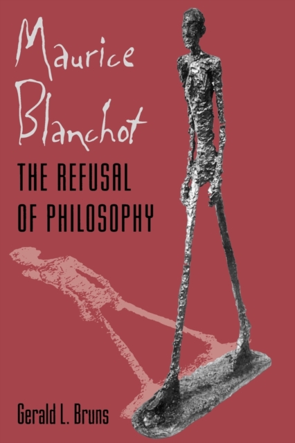 Maurice Blanchot: The Refusal of Philosophy - Gerald L. Bruns