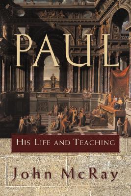 Paul: His Life and Teaching - John Mcray