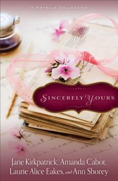 Coperta cărții 'Sincerely Yours: A Novella Collection - Jane Kirkpatrick'