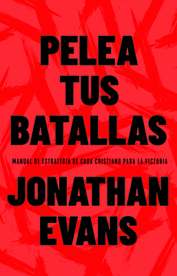 Pelea Tus Batallas: Manual de Estrategia de Cada Cristiano Para La Victoria - Jonathan Evans