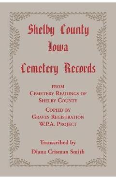Coperta cărții 'Shelby County, Iowa, Cemetery Records from Cemetery Readings of Shelby County Copied by Graves Registration W.P.A.'