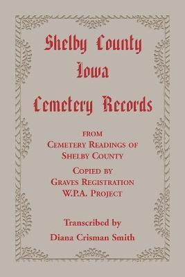 Coperta cărții 'Shelby County, Iowa, Cemetery Records from Cemetery Readings of Shelby County Copied by Graves Registration W.P.A.'