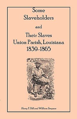 Coperta cărții 'Some Slaveholders and Their Slaves, Union Parish, Louisiana, 1839-1865 - Harry F. Dill'
