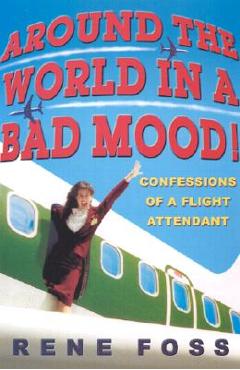 Coperta cărții 'Around the World in a Bad Mood!: Confessions of a Flight Attendant - Rene Foss'