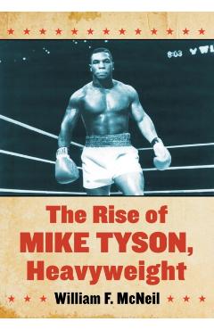 Poza produsului The Rise of Mike Tyson, Heavyweight - William F. Mcneil