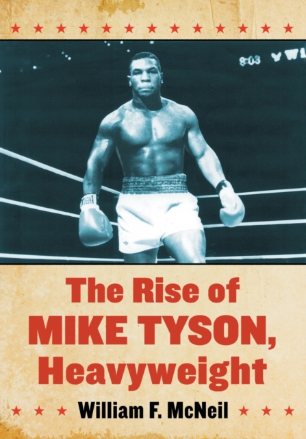 The Rise of Mike Tyson, Heavyweight - William F. Mcneil