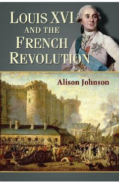 Poza produsului Louis XVI and the French Revolution - Alison Johnson