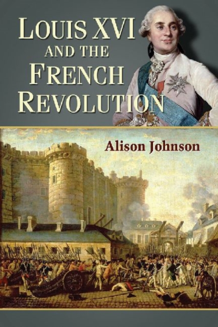 Louis XVI and the French Revolution - Alison Johnson