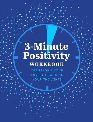 3-Minute Positivity Workbook: Transform Your Life by Changing Your Thoughts - Susan Reynolds