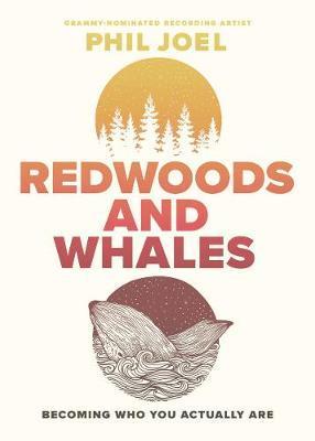 Redwoods and Whales: Becoming Who You Actually Are - Phillip Joel