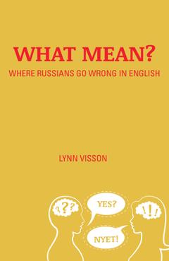 Coperta cărții 'What Mean?: Where Russians Go Wrong in English - Lynn Visson'