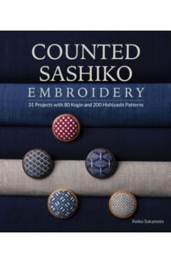 Counted Sashiko Embroidery: 31 Projects with 80 Kogin and 200 Hishizashi Patterns - Keiko Sakamoto