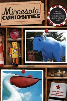 Minnesota Curiosities: Quirky Characters, Roadside Oddities & Other Offbeat Stuff, Third Edition - Russ Ringsak