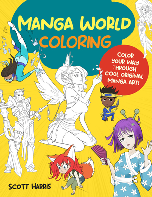 Manga World Coloring: Color Your Way Through Cool Original Manga Art! - Scott Harris