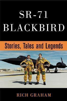 Sr-71 Blackbird: Stories, Tales, and Legends - Rich Graham