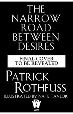 Poza produsului The Narrow Road Between Desires - Patrick Rothfuss