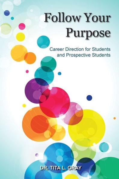Follow Your Purpose: Career Direction for Students and Prospective Students - Tita L. Gray