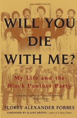 Will You Die with Me?: My Life and the Black Panther Party - Flores Alexander Forbes