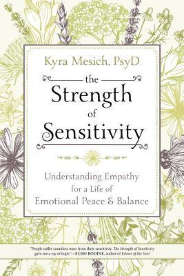 The Strength of Sensitivity: Understanding Empathy for a Life of Emotional Peace & Balance - Kyra Mesich