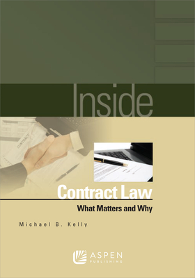 Inside Contract Law: What Matters and Why - Michael B. Kelly