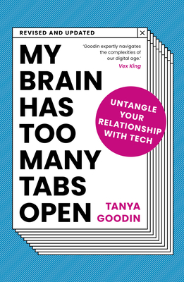 My Brain Has Too Many Tabs Open: Untangle Your Relationship with Tech - Tanya Goodin