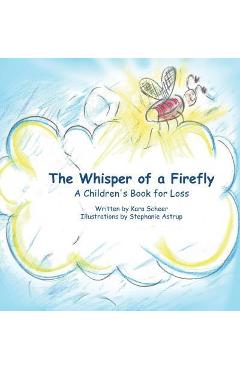 Coperta cărții 'The Whisper of a Firefly: A Children's Book for Loss - Kara Scheer'