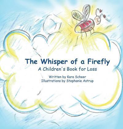 The Whisper of a Firefly: A Children's Book for Loss - Kara Scheer
